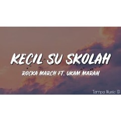 KECIL SU SKOLAH - ROCKA MARCH ft. UKAM MARAN (Lirik Lagu) | Kalo waktu itu ko tra tolak sa pu love