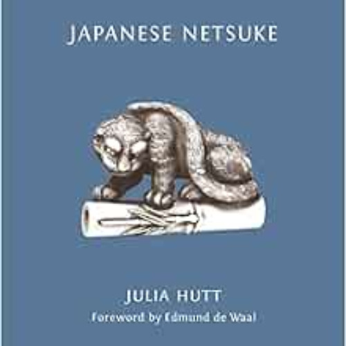 [Download] EBOOK 📂 Japanese Netsuke by Julia Hutt,Edmund de Waal [EPUB KINDLE PDF EB