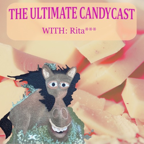 [THE ULTIMATE CANDYCAST] with Rita***