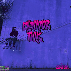 ELEVATOR TALK - SNIPPZ (PROD. A-BLUNTZ)