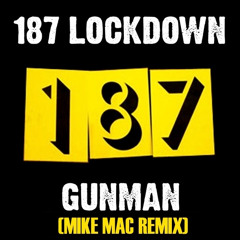 187 Lockdown - Gunman (Mike Mac Remix)