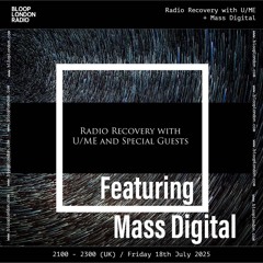 Radio Recovery w/  U_ME + Mass Digital - 18.07.25