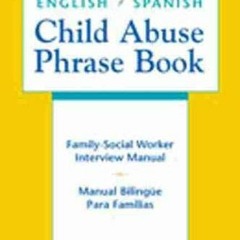 [READ] EPUB KINDLE PDF EBOOK English/Spanish Child Abuse Phrase Book: Family-Social Worker Interview