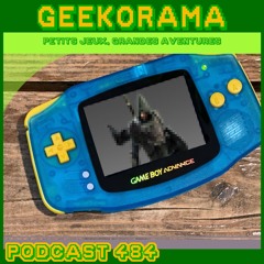 Épisode 484 GeekOrama - La GBA moddée | Geekodyssey 3.3