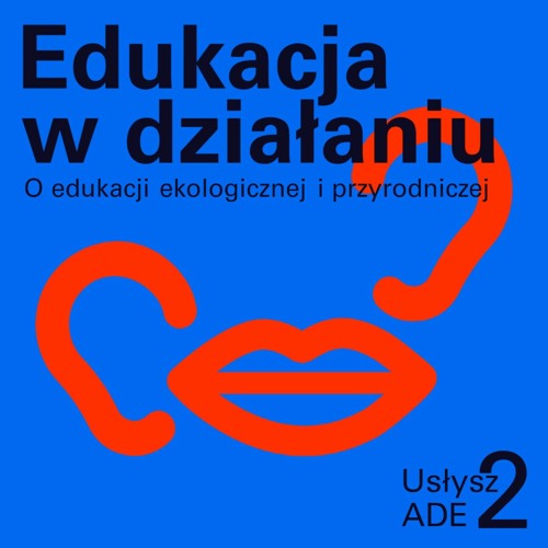 Usłysz ADE 2/2 | Edukacja w działaniu. O edukacji ekologicznej i przyrodniczej
