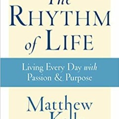 Download ⚡️ [PDF] The Rhythm of Life: Living Every Day with Passion & Purpose Online Book
