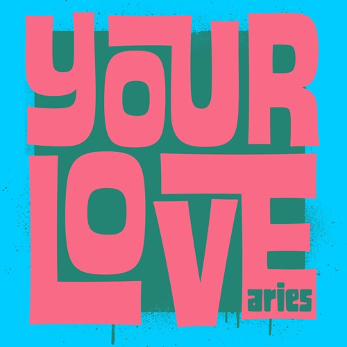 Aries - Your Love - Out Now!