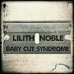 Lilith Noble - Baby Cut Syndrome REMIX
