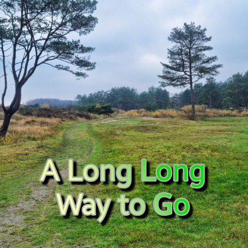 A Long Long Way to Go