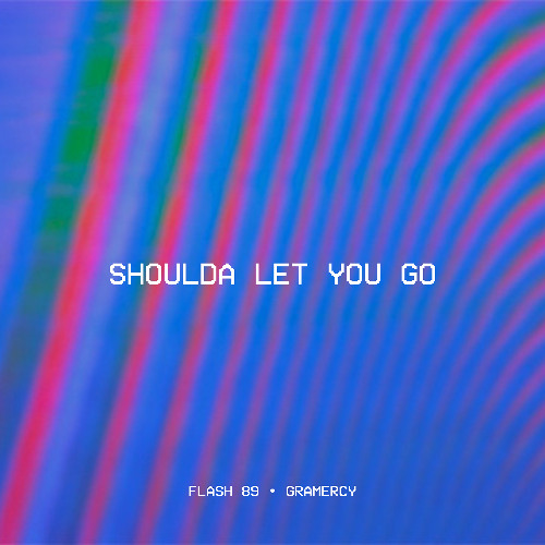 Flash 89 & Gramercy - Shoulda Let You Go