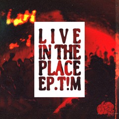 T!M - LIVE IN THE PLACE (FREE DOWNLOAD)