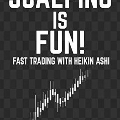 Read ❤️ PDF Scalping is Fun! 1: Part 1: Fast Trading with Heikin Ashi (Heikin Ashi Scalping) by