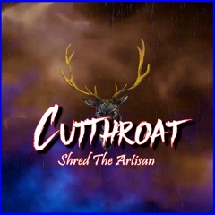 Shred The Artisan - Cutthroat