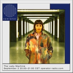 The Lady Machine @ Operator Radio 2.9.2022