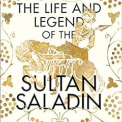 [GET] KINDLE 💑 The Life and Legend of the Sultan Saladin by Jonathan Phillips [PDF E