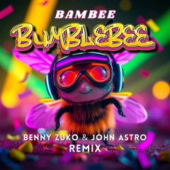 Bambee - Bumble Bee (Benny Zuko & John Astro Remix)