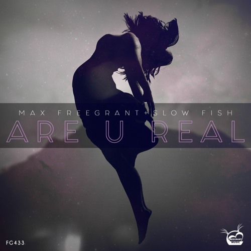 Max Freegrant & Slow Fish - Are U Real [OUT NOW]