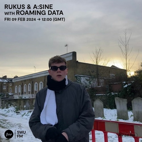 Rukus & A:sine with Roaming Data - 09 February 2024