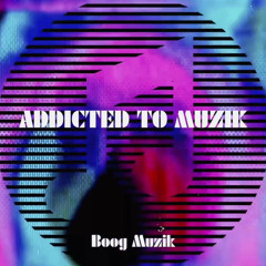 ADDICTED TO MUZIK-BOOGMUZIK-(JAMES BOOGIE).wav