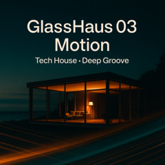 GlassHaus Sessions 3 - Motion | Tech-House | ez