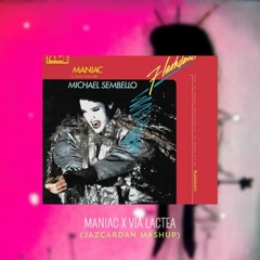 Maniac X Via Lactea (Jazcardan Mashup)
