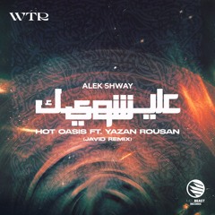 Hot Oasis feat. Yazan Rousan - Alek Shway (JAVID Remix)