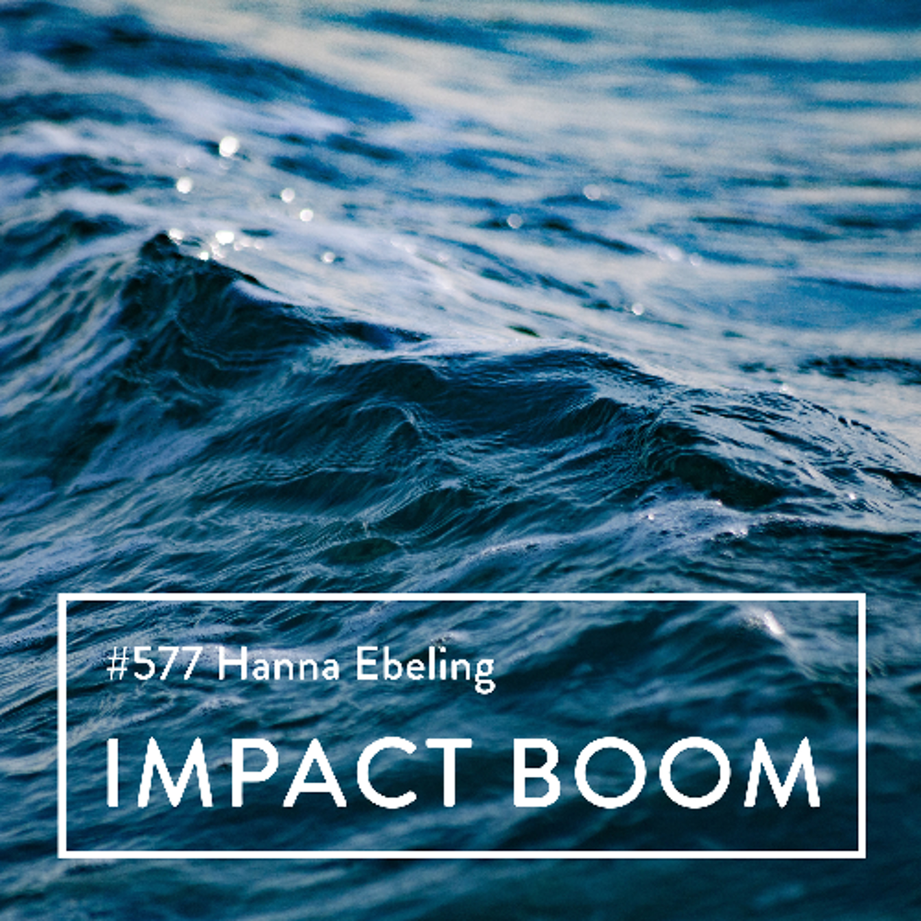 Episode 577 (2025) Hanna Ebeling On Backing The Boldest Impact Ventures episode artwork