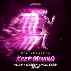 DirtySnatcha - Keep Moving (Aelius, Voyager, Wilco Beats Remix)