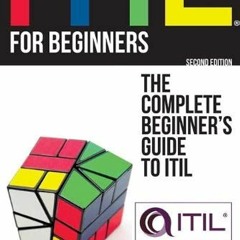 [EBOOK] ITIL For Beginners: The Complete Beginner's Guide to ITIL