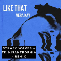 VERA KAY - LIKE THAT [STRÆY WAVES & TK MISANTROPHIA REMIX]