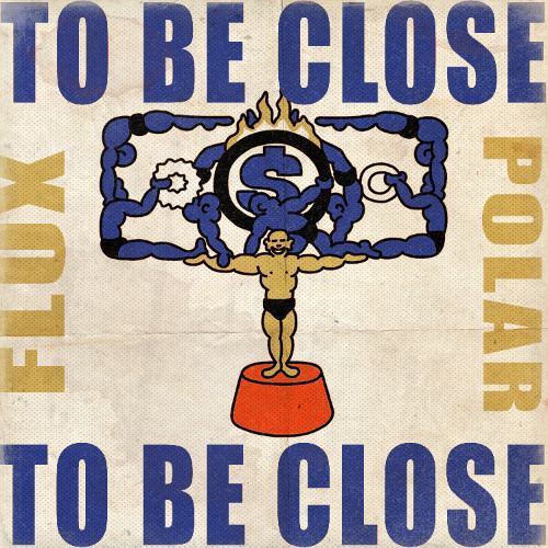 POLAR X FLUX - TO BE CLOSE