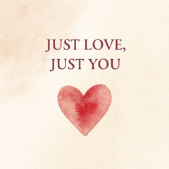 Just Love, Just You