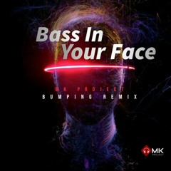 Bass In Your Face - Mk Project