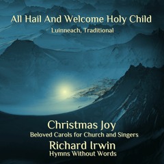 All Hail And Welcome Holy Child (Luinneach, Piano Ensemble, 3 Verses)