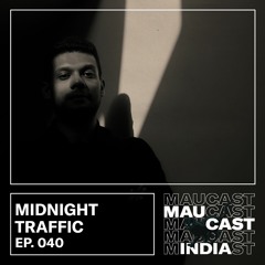 Maucast 040 | Midnight Traffic