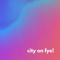 city on fye!