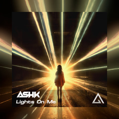AshK - Lights On Me [Free Download]