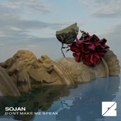 SOJAN - Don't Make Me Speak