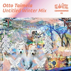 Commixioned #5: Untitled Winter Mix by Otto Taimela