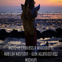 Marlo Vs Chuckiess&Whackboi Ft Nabilah Nasrudin - Ulek Atlantis(Fieqz Mashup).m4a