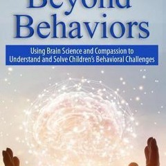 [PDF Download] Beyond Behaviors: Using Brain Science and Compassion to Understand and Solve Children