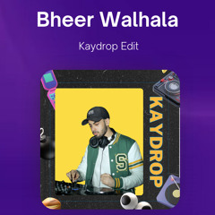 Bheer Walhala (Kaydrop Edit)