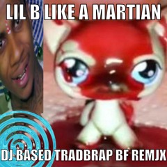 lil b like a martian (DJ BASED TRADBRAP BF REMIX)