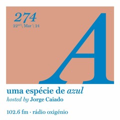 274. Uma Espécie de Azul Radio Show 22.03.24 (English)
