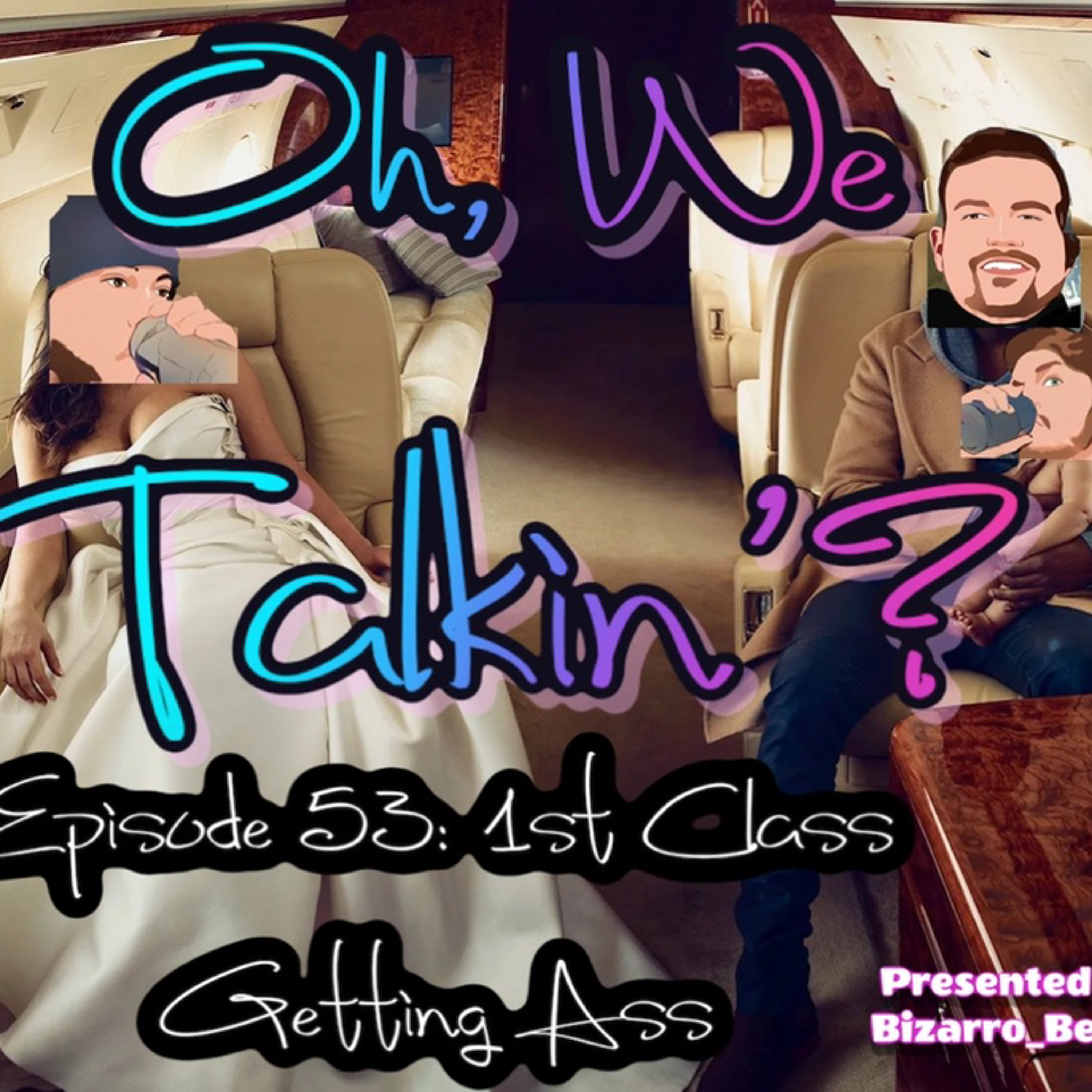 Ep. 53: 1st Class Getting Ass episode artwork