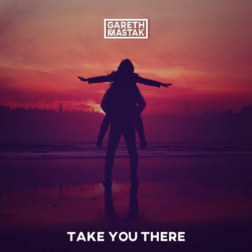 Gareth & Mastak - Take You There