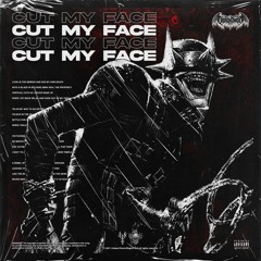CUT MY FACE