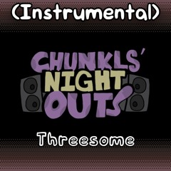 Chunkls' Night Out - Threesome (Instrumental)