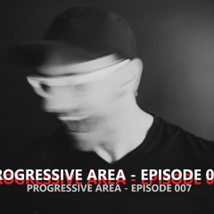 PROGRESSIVE AREA - EPISODE 007