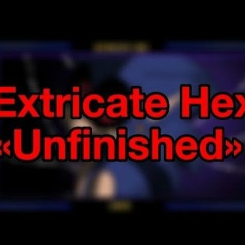 Extricate Hex (Nayu Mix; WIP 2)